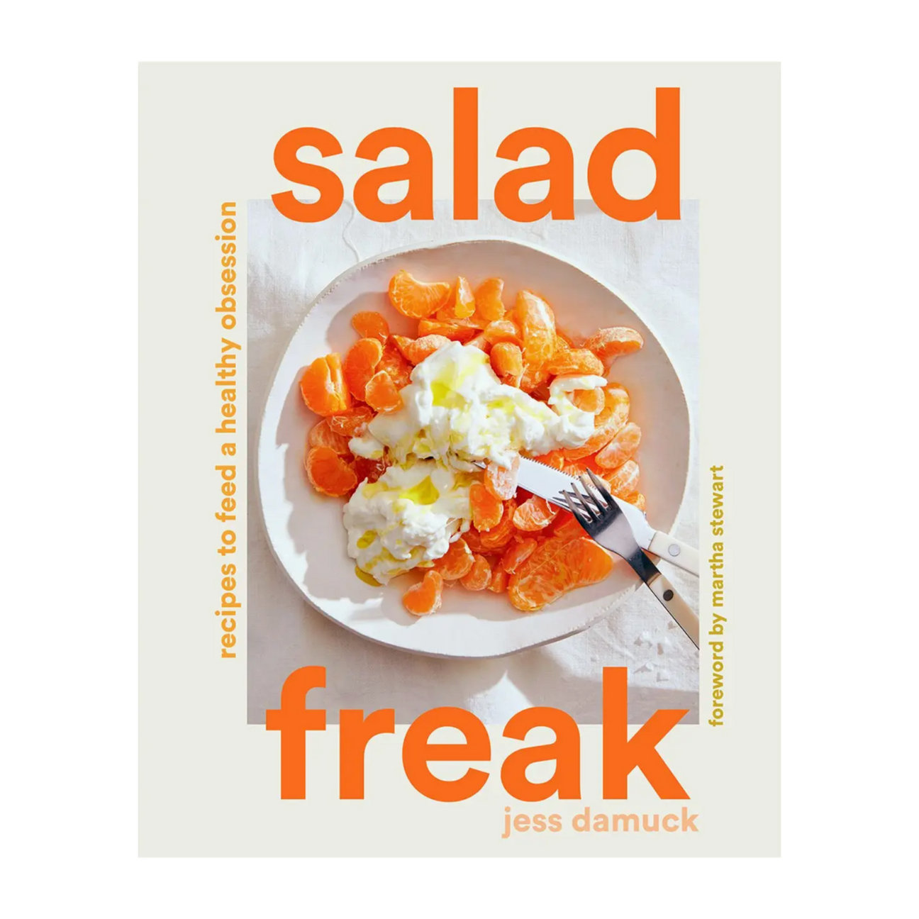 Salad Freak: Recipes To Feed A Healthy Obsession